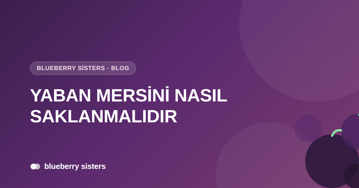 Yaban Mersini Nasıl Saklanmalıdır