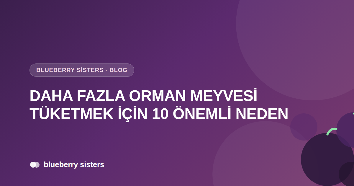 Daha Fazla Orman Meyvesi Tüketmek İçin 10 Önemli Neden