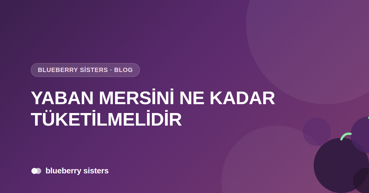 Yaban Mersini Ne Kadar Tüketilmelidir